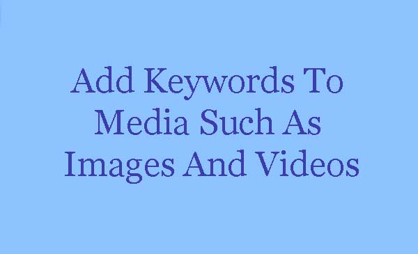 Add Keywords In Images And Videos